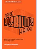Make Possibilities Happen: How to Transform Ideas into Reality (Stanford d.school Library)