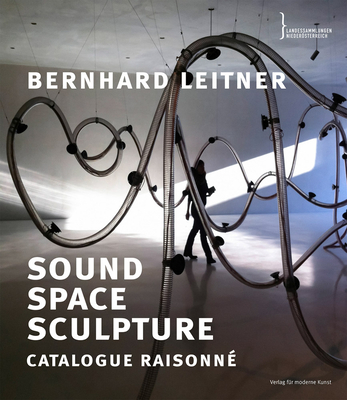 Bernhard Leitner: Sound Space Sculpture; Catalogue Raisonné (English and German Edition)