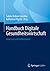 Handbuch Digitale Gesundheitswirtschaft: Analysen und Fallbeispiele (German Edition)