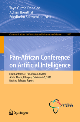 Pan-African Conference on Artificial Intelligence: First Conference, PanAfriCon AI 2022, Addis Ababa, Ethiopia, October 4–5, 2022, Revised Selected ... in Computer and Information Science)