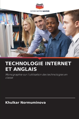 TECHNOLOGIE INTERNET ET ANGLAIS: Monographie sur l'utilisation des technologies en classe (French Edition)