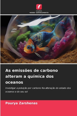 As emissões de carbono alteram a química dos oceanos: Investigar a poluição por carbono Na alteração do estado dos oceanos e do seu sol (Portuguese Edition)