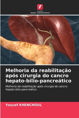 Melhoria da reabilitação após cirurgia do cancro hepato-bilio-pancreático: Melhoria da reabilitação após cirurgia do cancro hepato-bilio-pancreático (Portuguese Edition)