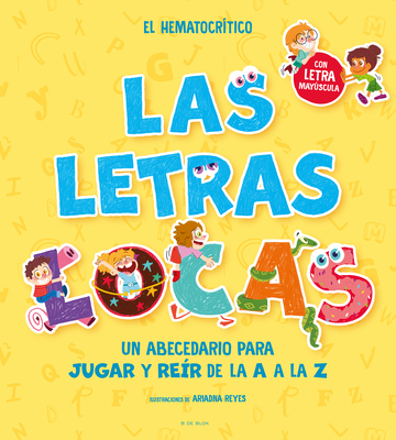 PHONICS IN SPANISH-Las letras locas: Un abecedario para jugar y reír de la A a la Z / Crazy Letters: An Alphabet Book to Play and Laugh From A To Z (Spanish Edition)