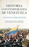 Historia contemporánea de Venezuela: Desde el general José Antonio Páez al comandante Hugo Chávez Frías (Spanish Edition)