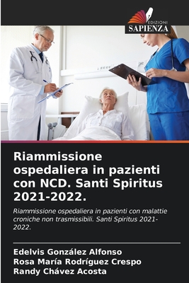 Riammissione ospedaliera in pazienti con NCD. Santi Spiritus 2021-2022.: Riammissione ospedaliera in pazienti con malattie croniche non trasmissibili. Santi Spiritus 2021-2022. (Italian Edition)