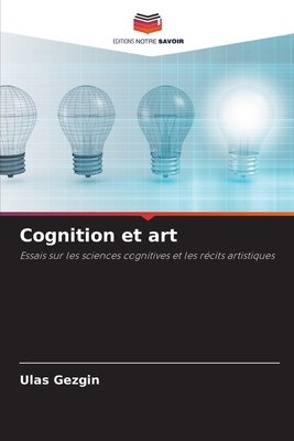 Cognition et art: Essais sur les sciences cognitives et les récits artistiques (French Edition)