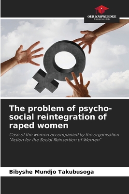 The problem of psycho-social reintegration of raped women: Case of the women accompanied by the organisation "Action for the Social Reinsertion of Women"