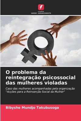 O problema da reintegração psicossocial das mulheres violadas: Caso das mulheres acompanhadas pela organização "Acções para a Reinserção Social da Mulher" (Portuguese Edition)