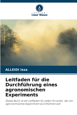 Leitfaden für die Durchführung eines agronomischen Experiments: Dieses Buch ist ein Leitfaden für jeden Forscher, der ein agronomisches Experiment durchführen will (German Edition)