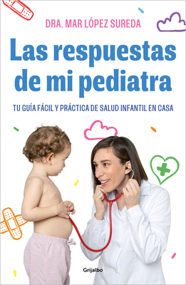 Las respuestas de mi pediatra: Tu guía fácil y práctica de salud infantil en casa (Paperback)