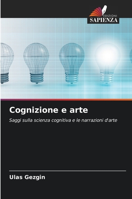 Cognizione e arte: Saggi sulla scienza cognitiva e le narrazioni d'arte (Italian Edition)