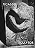 Picasso: Sculptor: Matter and Body