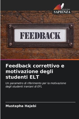 Feedback correttivo e motivazione degli studenti ELT: Un parametro di riferimento per la motivazione degli studenti iraniani di EFL (Italian Edition)