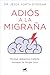 Adiós a la migraña: Porque debemos tratarla, aunque no tenga cura