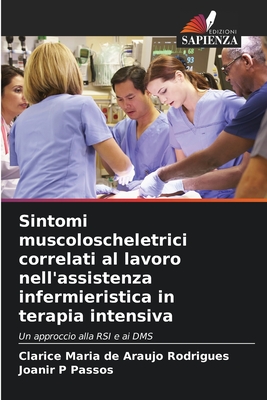 Sintomi muscoloscheletrici correlati al lavoro nell'assistenza infermieristica in terapia intensiva: Un approccio alla RSI e ai DMS (Italian Edition)