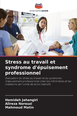 Stress au travail et syndrome d'épuisement professionnel: Évaluation du stress au travail et du syndrome d'épuisement professionnel chez les ... l'unité de soins intensifs (French Edition)