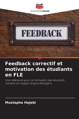 Feedback correctif et motivation des étudiants en FLE: Une référence pour la motivation des étudiants iraniens en anglais langue étrangère (French Edition)