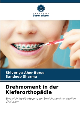 Drehmoment in der Kieferorthopädie: Eine wichtige Überlegung zur Erreichung einer stabilen Okklusion (German Edition)