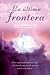 La última frontera: Una exp...