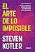 El arte de lo imposible: Cómo alcanzar tu máximo rendimiento y llegar más lejos de lo que nunca habías imaginado (Spanish Edition)