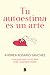 Tu autoestima es un arte: Una guía para conocerte más y quererte mejor / Your Self-Esteem Is a Work of Art: A Guidebook to Know Yourself Better (Spanish Edition)