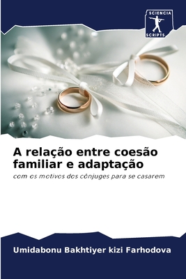 A relação entre coesão familiar e adaptação: com os motivos dos cônjuges para se casarem (Portuguese Edition)