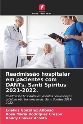 Readmissão hospitalar em pacientes com DANTs. Santi Spiritus 2021-2022.: Readmissão hospitalar em doentes com doenças crónicas não transmissíveis. Santi Spiritus 2021- 2022. (Portuguese Edition)