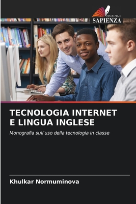 TECNOLOGIA INTERNET E LINGUA INGLESE: Monografia sull'uso della tecnologia in classe (Italian Edition)