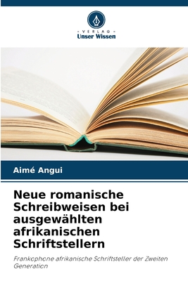 Neue romanische Schreibweisen bei ausgewählten afrikanischen Schriftstellern: Frankophone afrikanische Schriftsteller der Zweiten Generation (German Edition)