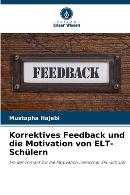 Korrektives Feedback und die Motivation von ELT-Schülern: Ein Benchmark für die Motivation iranischer EFL-Schüler (German Edition)