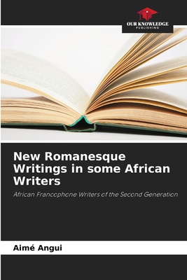 New Romanesque Writings in some African Writers: African Francophone Writers of the Second Generation