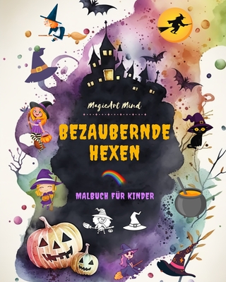 Bezaubernde Hexen Malbuch für Kinder Kreative und lustige Szenen aus der Fantasiewelt der Hexere: Niedliche Halloween-Zeichnungen für Kinder, die Hexen lieben (German Edition)