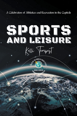 Sports and Leisure-A Celebration of Athletics and Recreation in the Capitals (Cosmopolitan Chronicles: Tales of the World's Great Cities)