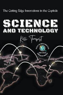 Science and Technology-The Cutting Edge Innovations in the Capitals (Cosmopolitan Chronicles: Tales of the World's Great Cities)