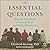 The Essential Questions: Interview Your Family to Uncover Stories and Bridge Generations