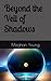 Beyond the Veil of Shadows