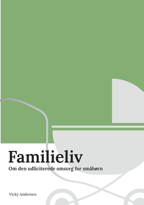Familieliv: Om den udliciterede omsorg for småbørn (Danish Edition)