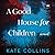 A Good House for Children: A Novel