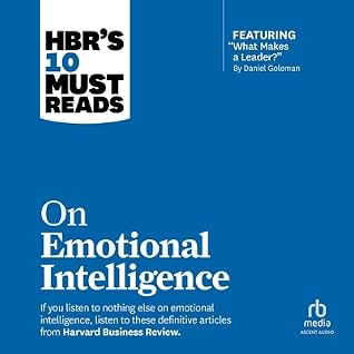 HBR's 10 Must Reads on Emotional Intelligence (with featured article "What Makes a Leader?" by Daniel Goleman) (The HBR's 10 Must Reads Series) (Hbr’s 10 Must Reads)