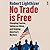 No Trade Is Free: Changing Course, Taking on China, and Helping America's Workers