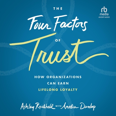 The Four Factors of Trust: How Organizations Can Earn Lifelong Loyalty, 1st Edition