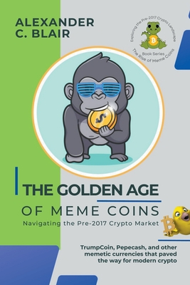 The Golden Age of Meme Coins: Navigating the Pre-2017 Crypto Market (The Rise of Meme Coins: Exploring the Pre-2017 Crypto Landscape)