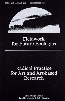Fieldwork for Future Ecologies: Radical Practice for Art and Art-Based Research (Onomatopee, 225)