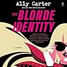 The Blonde Identity by Ally Carter