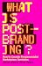 What Is Post-Branding?: How...