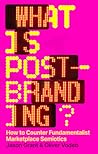 What Is Post-Branding?: How to Counter Fundamentalist Marketplace Semiotics