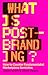 What Is Post-Branding?: How to Counter Fundamentalist Marketplace Semiotics