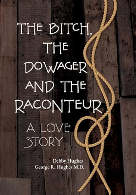 The Bitch, The Dowager and The Raconteur: A Love Story