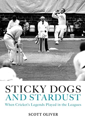 Sticky Dogs and Stardust: When Cricket’s Legends Played in the Leagues (Hardcover)